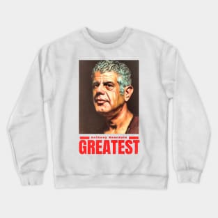 greatest anthony bourdain Crewneck Sweatshirt